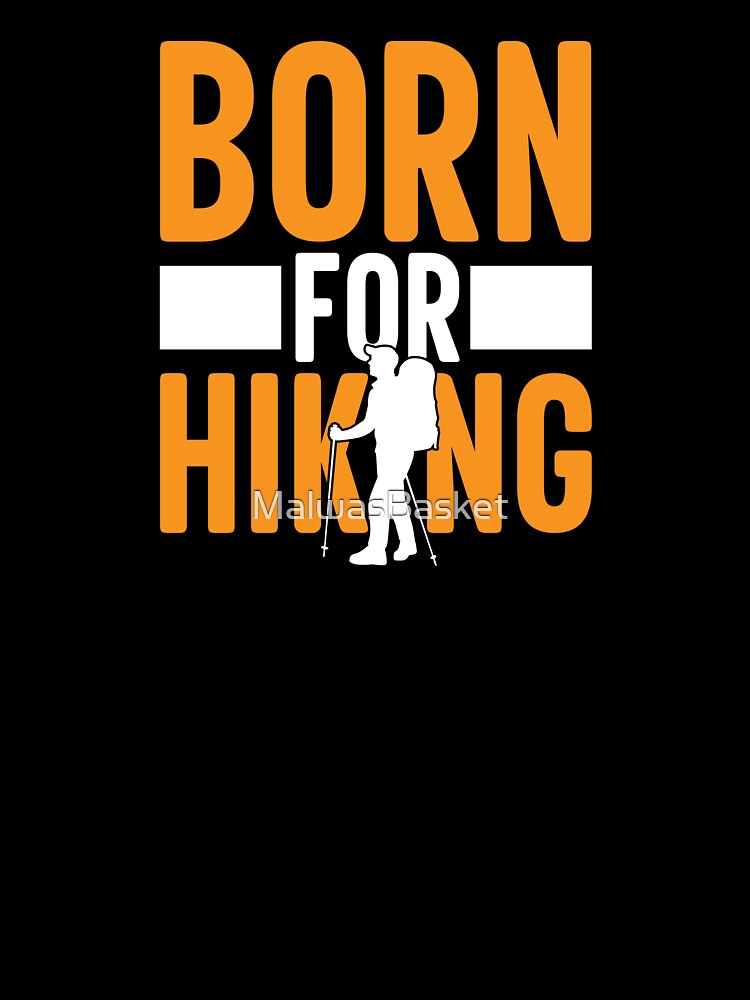 Born For Hiking, by MalwasBasket