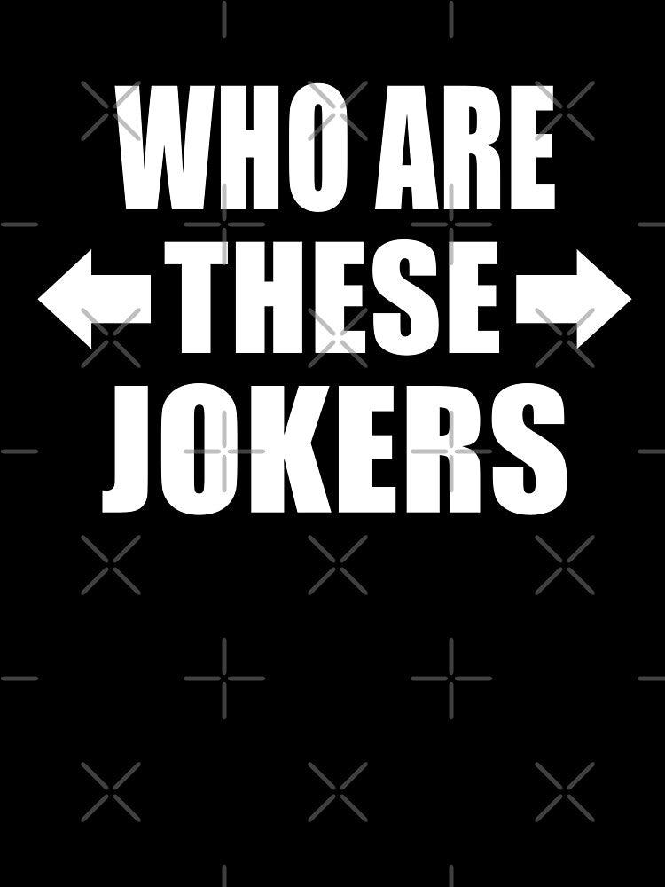 Who Are These Jokers Funny Group of Friends Family Gift by Say It With Ink