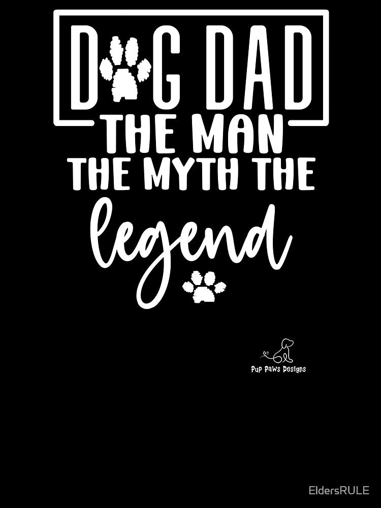 Dog Dad the Myth, Great Gift for Dog Lovers! by EldersRULE