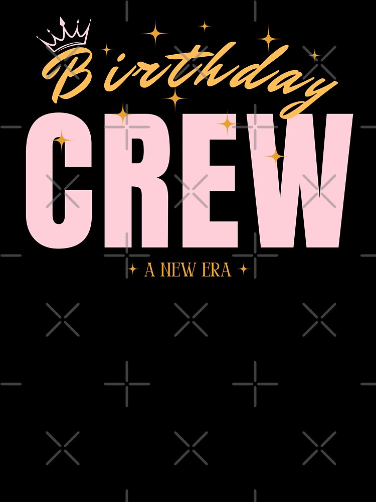 Copy of Birthday crew a new era gift for Birthday crew by misslizzyspin