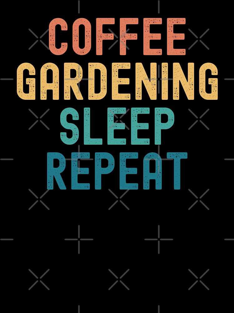 Coffee Gardening Sleep Repeat - Funny Gardening & Coffee Gift by kindxinn