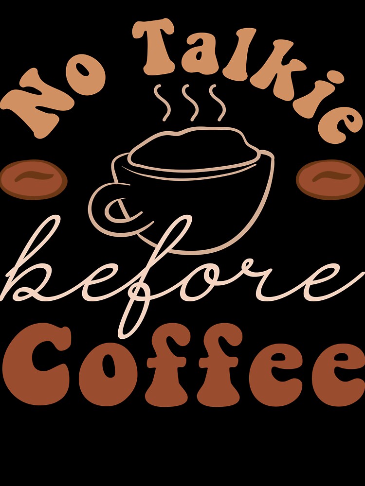 No Talkie Before Coffee by Joanne's Art