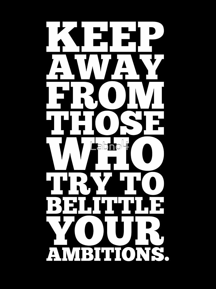 Keep Away From Those Who Try To Belittle Your Ambitions. – Gym Motivational Quotes by Labno4