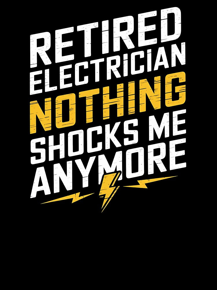 Retired Electrician - Nothing Shocks Me Anymore. Perfect gift for retired electricians who love humor and pride in their trade. by Zyziowsky