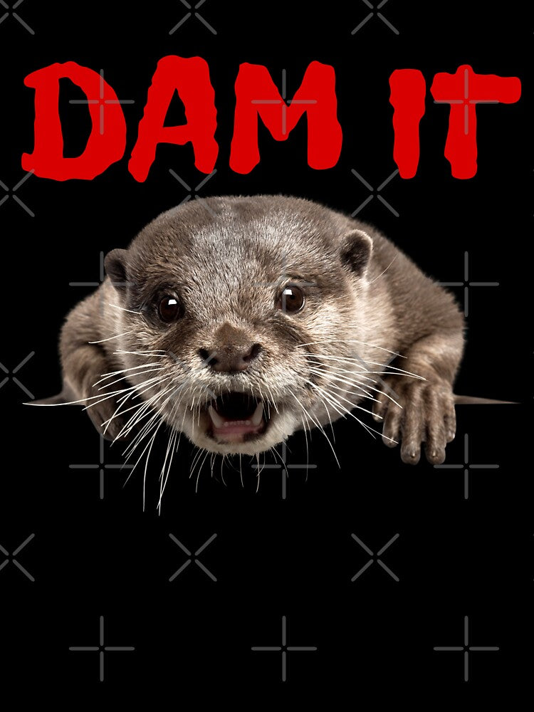 Dam it Otter by Endeavour-Tees