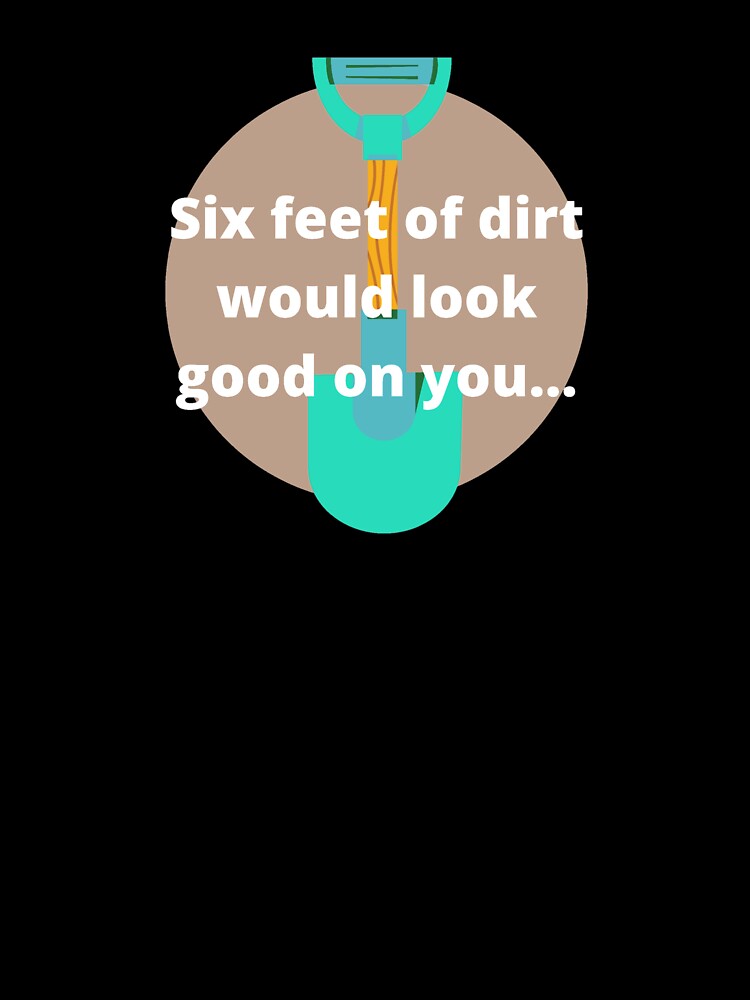Six feet of dirt would look good on you - funny true crime by MotherOfBears
