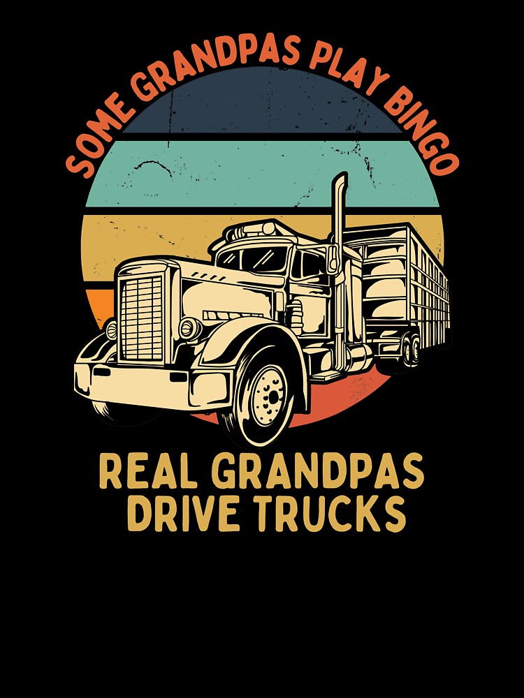 Some Grandpas Play Bingo, Real Grandpas Drive Trucks. Cool, funny gift for Grandfather. by Kipcio