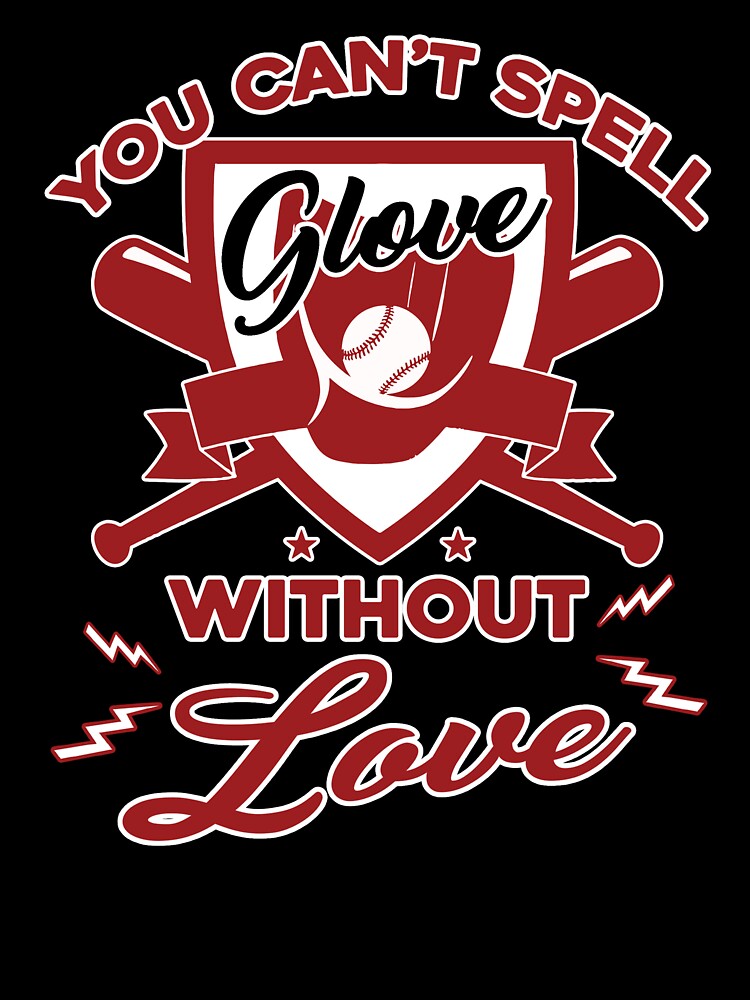 Baseball You Can't Spell Glove Without Love by UnknownArtistt