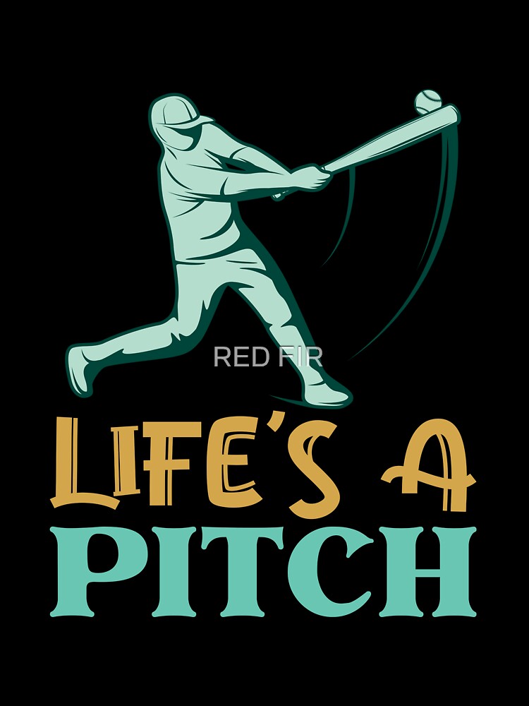 Life's A Pitch by RED FIR