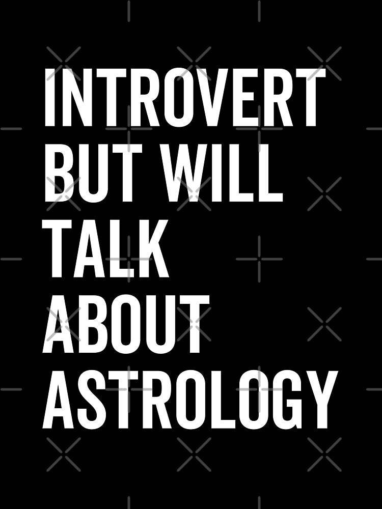 Introvert but will talk about astrology by kjatrendytees