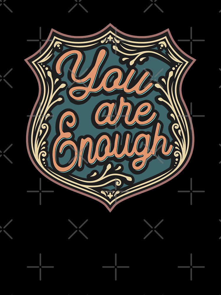 You are enough by portokalis