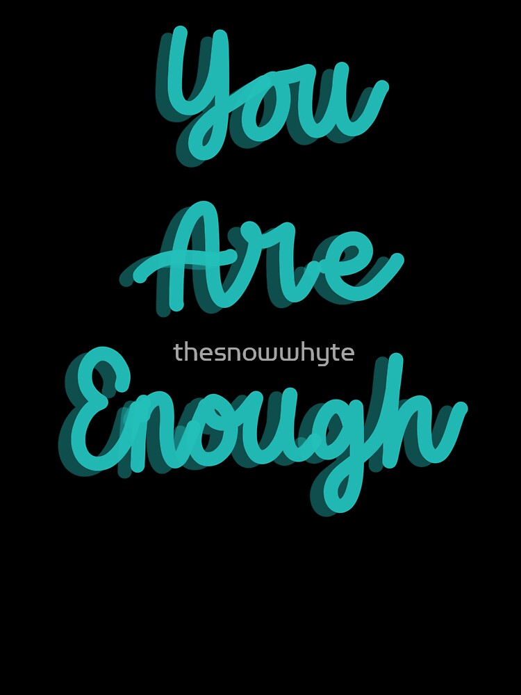 You Are Enough Motivational Quote by thesnowwhyte