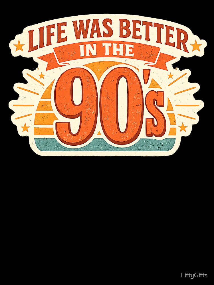 Life Was Better in the 90s Retro Nostalgia Design by LiftyGifts