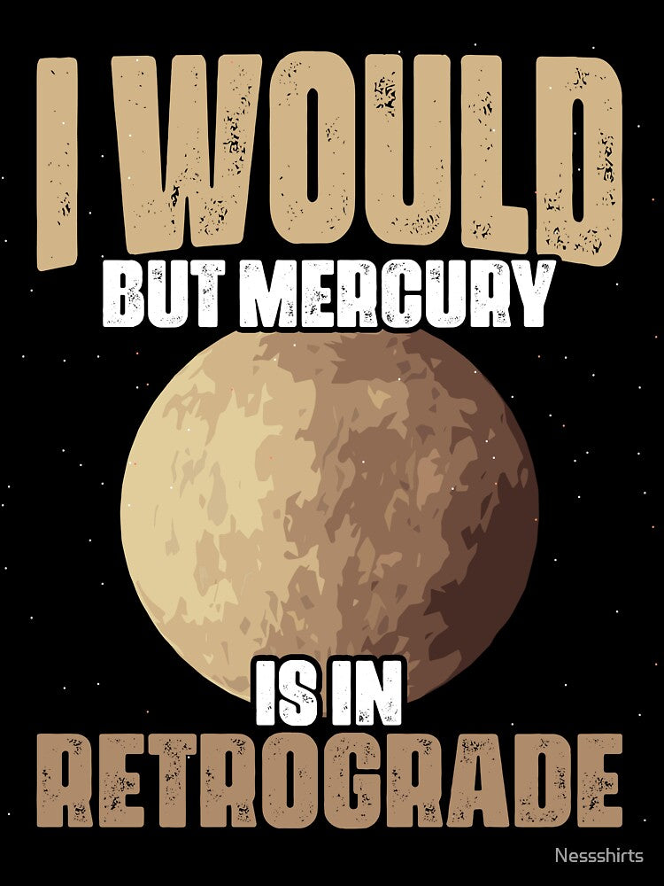 Funny Mercury Is In Retrograde For An Astrology Astrologer by Nessshirts