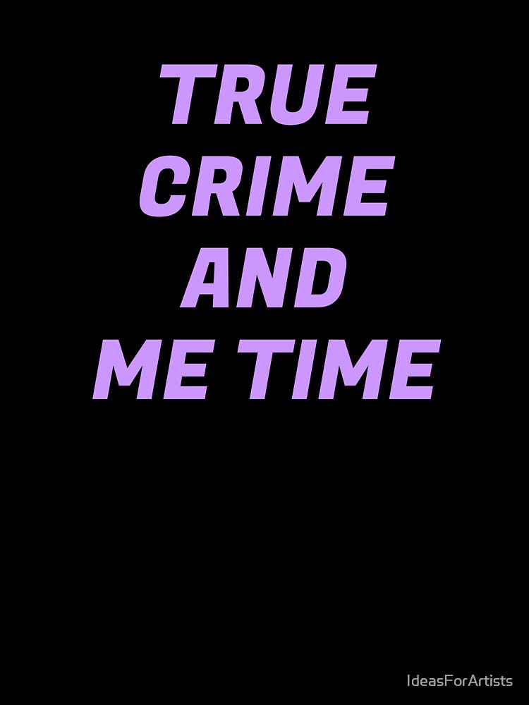 True Crime And Me Time by Inspirationmotivation
