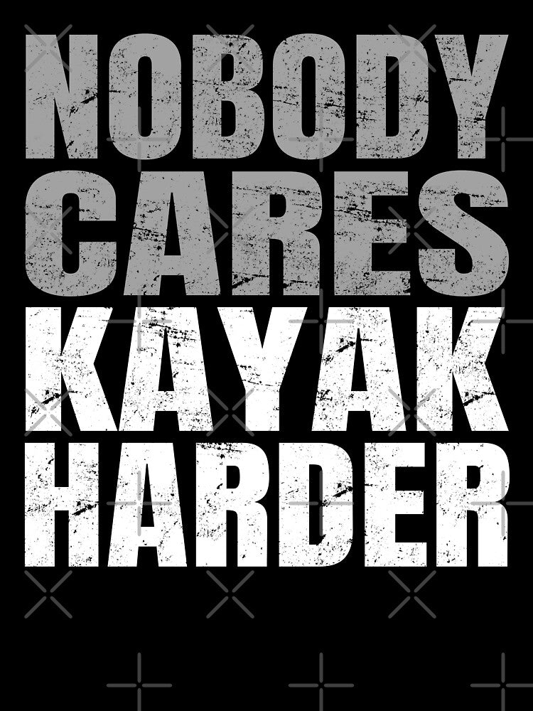 Nobody Cares Kayak Harder by uFit