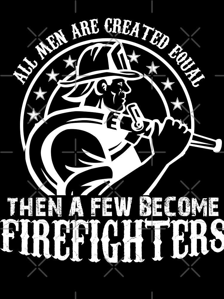 All Men Are Created Equal Then A Few Become Firefighter by URBANBOX