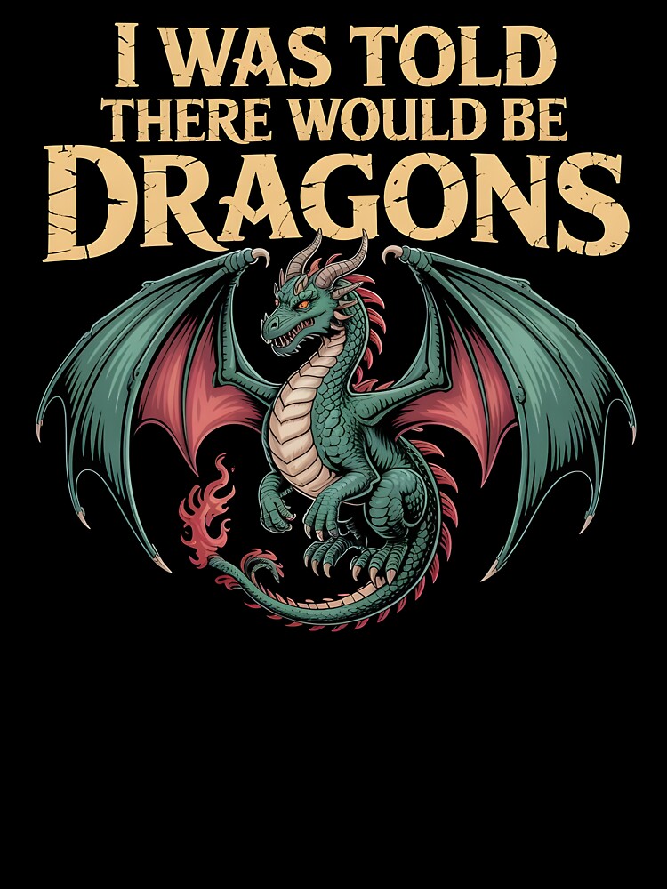 Funny I Was Told There Would Be Dragons – RPG Humor For Fantasy Fans by Redgiant87x