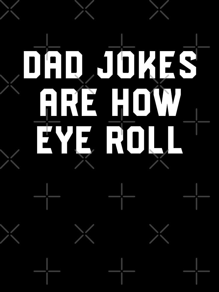 Dad Jokes Are How Eye Roll - Funny Gift For Fathers Day #7 by SalahBlt