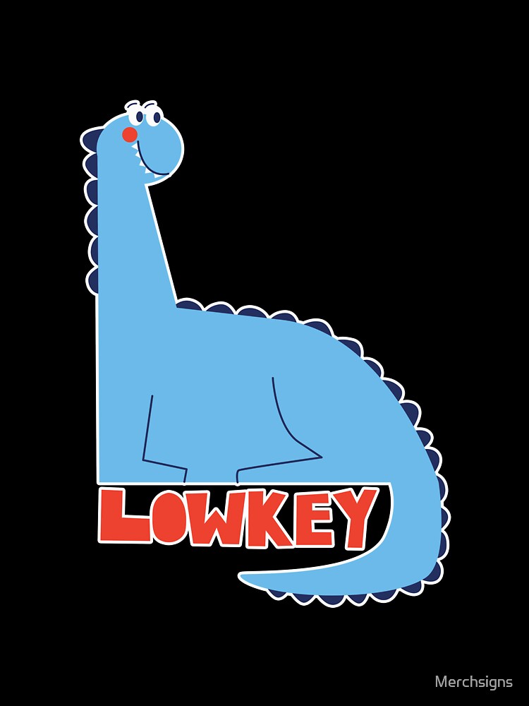 Lowkey with Dino by Design_for_merch
