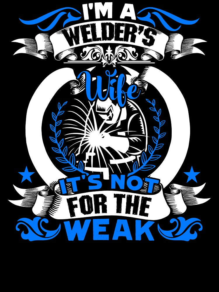 I'm A Welder Wife It's Not For The Weak by UnknownArtistt