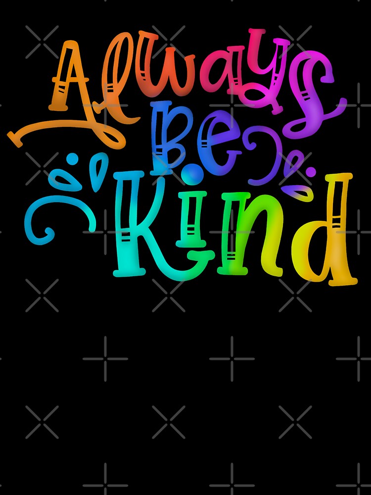 Always Be Kind - Positivity and Happiness Rainbow by madtoyman