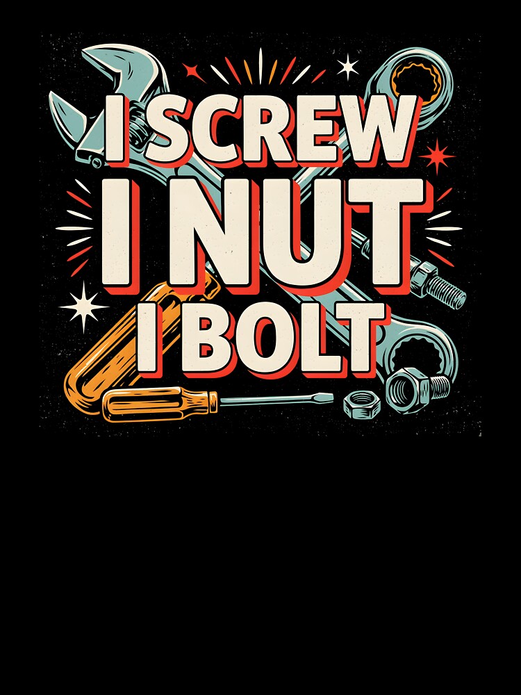 I Screw I Nut I Bolt Car Mechanic Joke by Redgiant87x