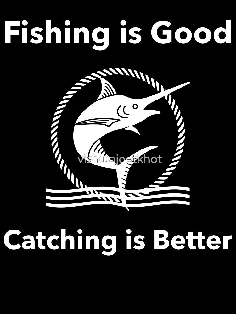 Fishing is Good Catching is Better by vishwajeetkhot