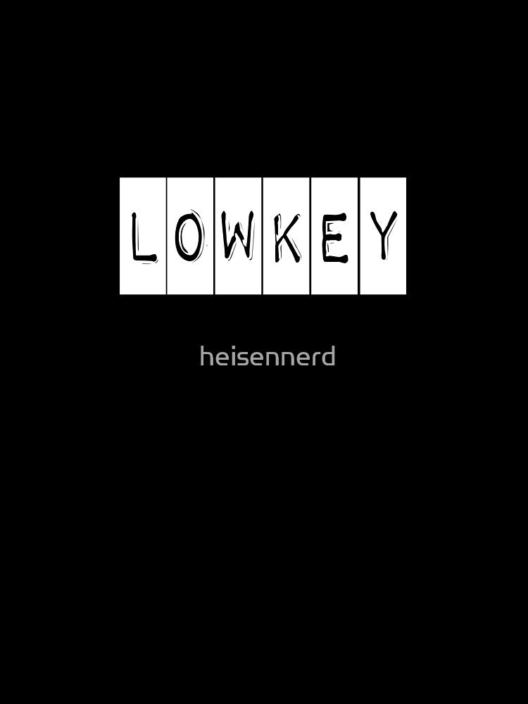 low key by heisennerd