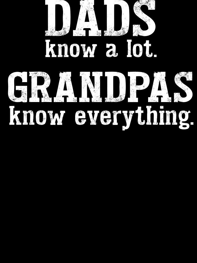 Dad Knows a Lot, Grandpas Know Everything by FuntasticDez