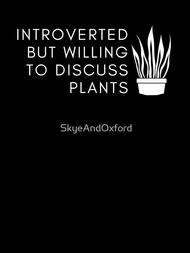 Introverted but Willing to Discuss Plants by SkyeAndOxford