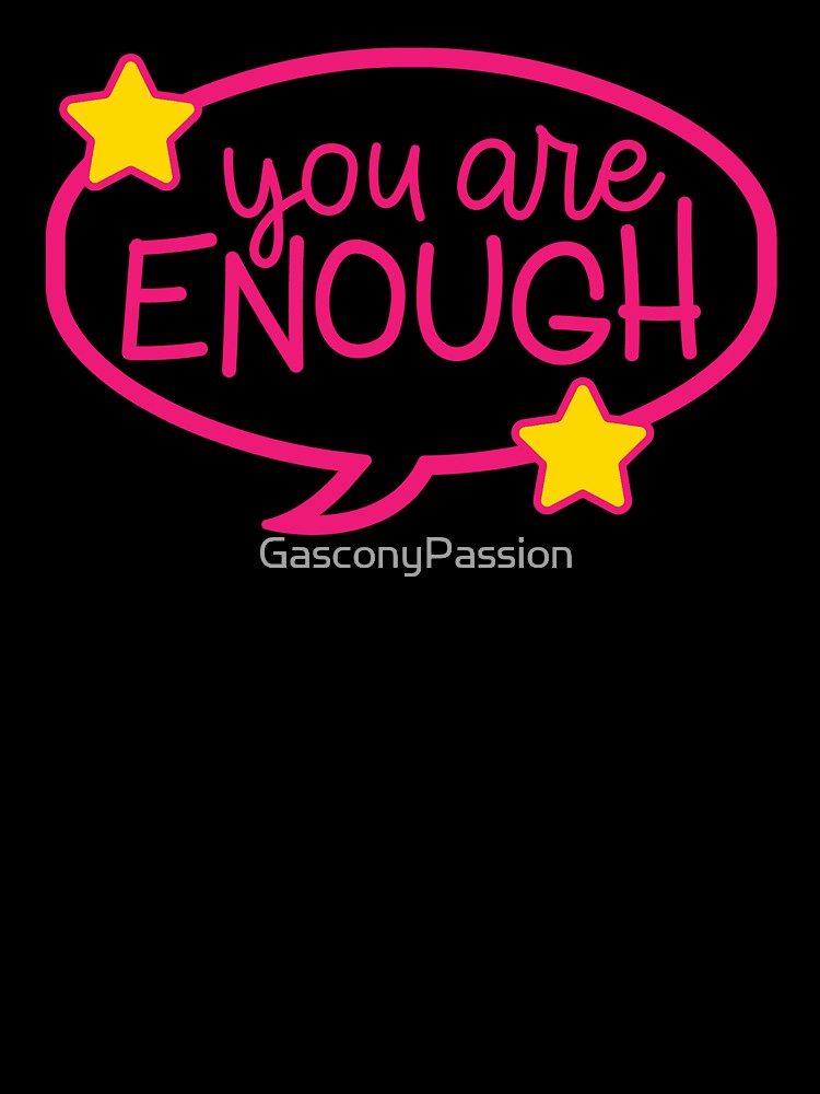 You Are Enough by GasconyPassion