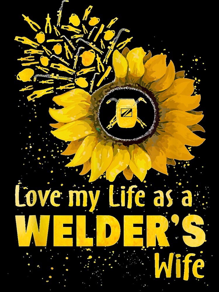 Love My Life As A Welders Wife by GeniusDesignArt