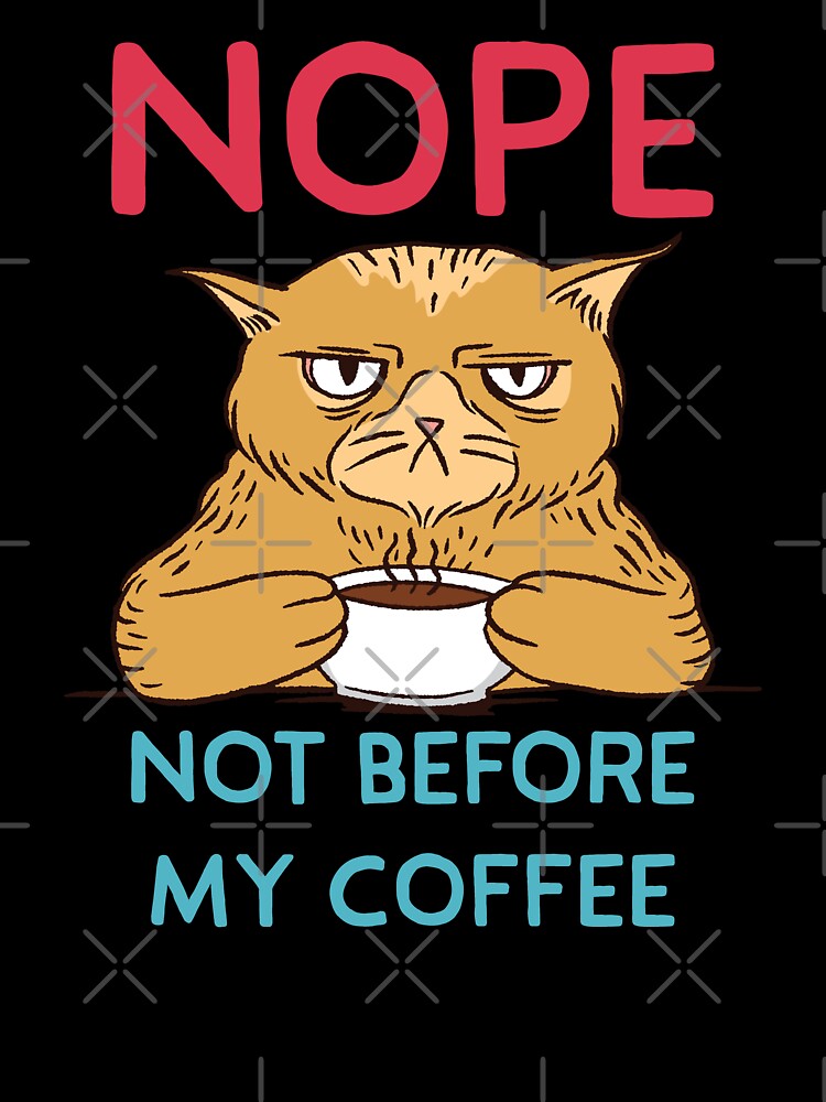 Funny Nope Not Before My Coffee Cat by ForFunDesigns