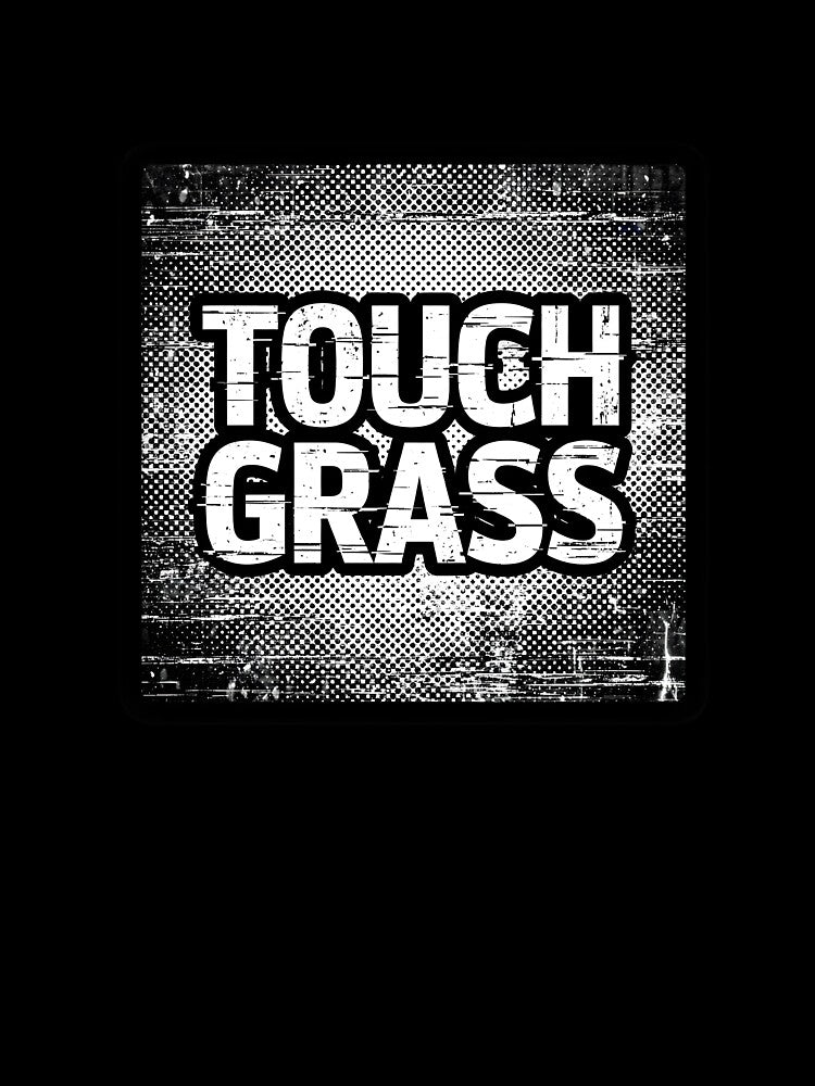 Touch Grass Grunge Distressed Text by PreeCha Art & Co.