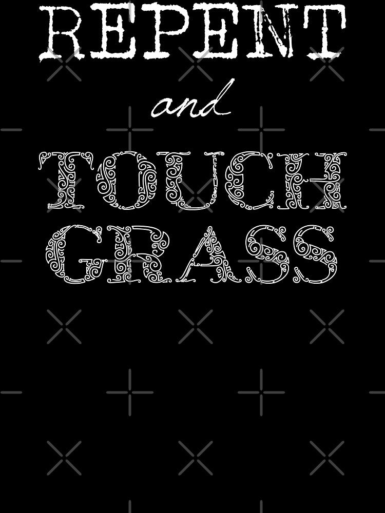Christian Repent and Touch Grass (White Text) by GatorDesign