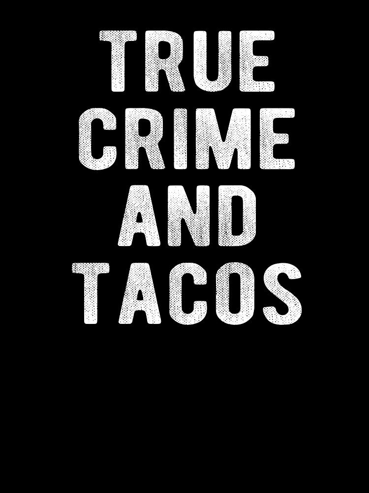True Crime And Tacos by Vanover Designs