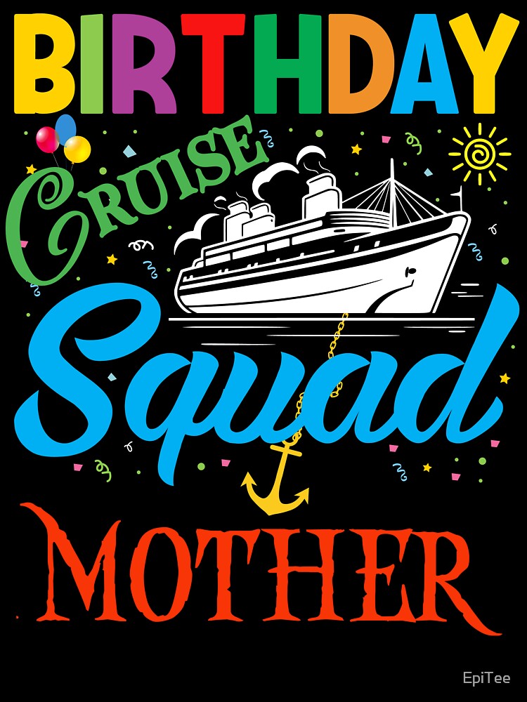 BIRTHDAY CRUISE SQUAD MOTHER by EpiTee