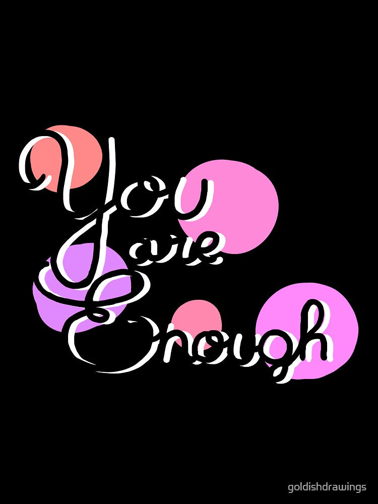 You Are Enough by goldishdrawings