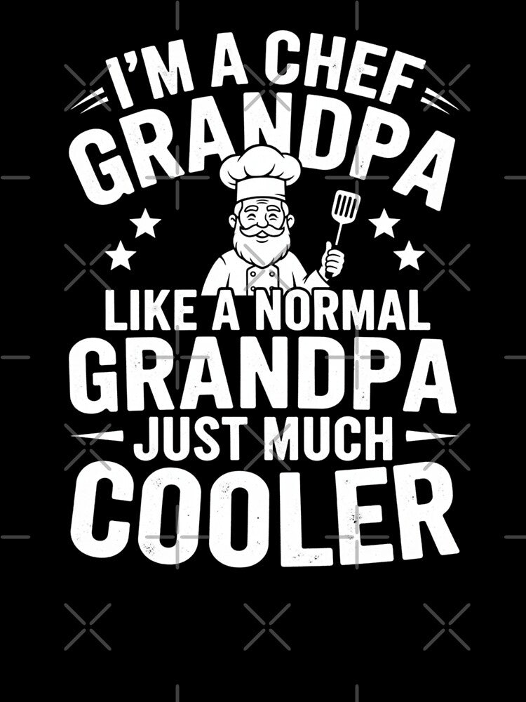I'm A Chef Grandpa Like A Normal Grandpa Just Much Cooler by Gogetgiggles