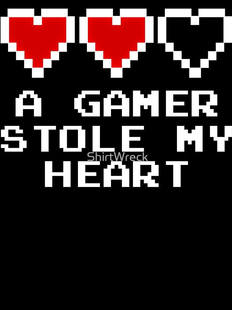 A Gamer Stole My Heart Cute Video Game by ShirtWreck