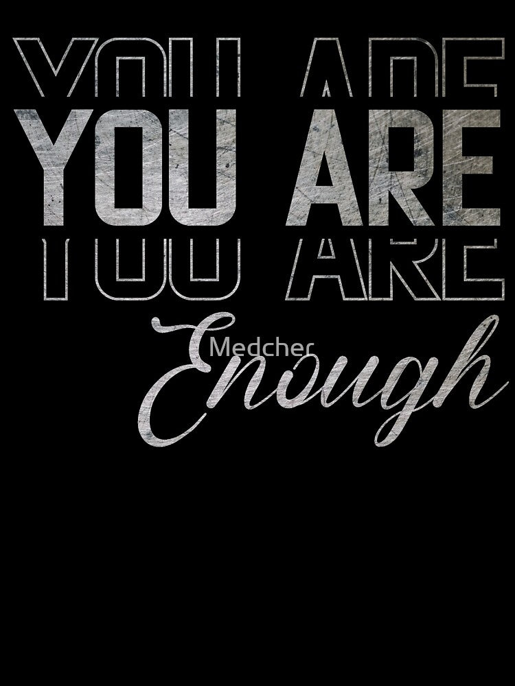 You Are Enough by Medcher