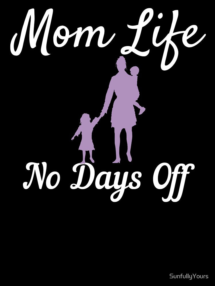 Mom Life No Days Off by SunfullyYours