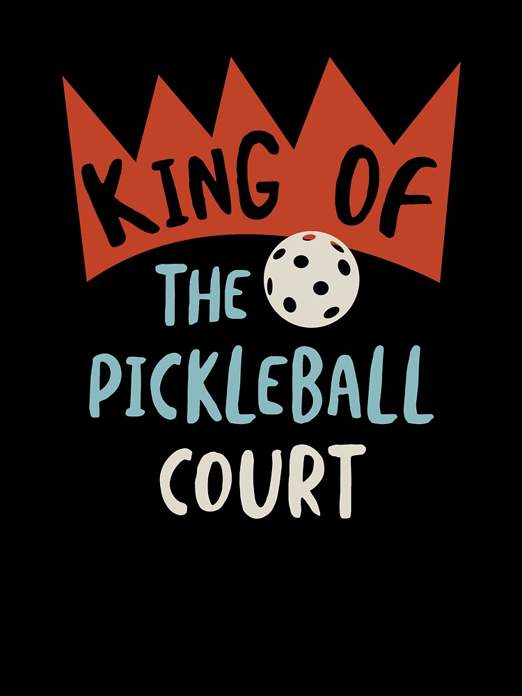 Funny Mens Pickleball King of the Pickleball Court by whyitsme
