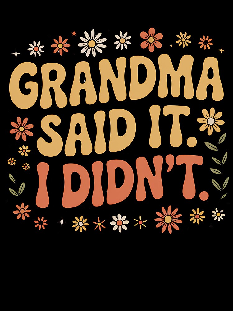 Grandma Said It, I Didn’t by Souck12