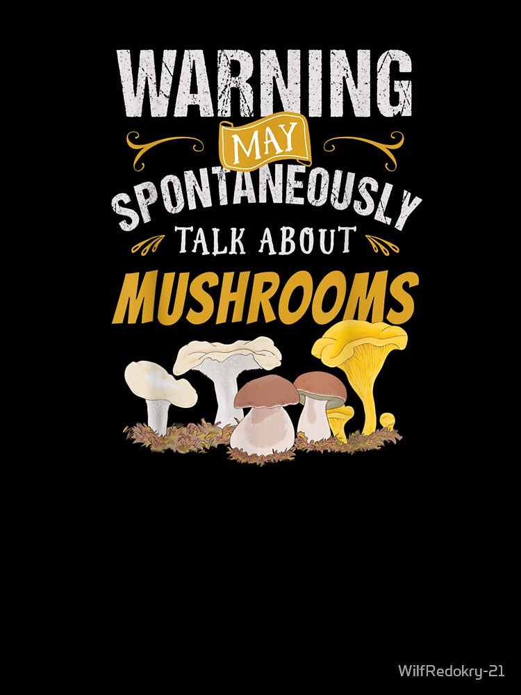 Warning May Spontaneously Talk About Mushrooms by WilfRedokry-21