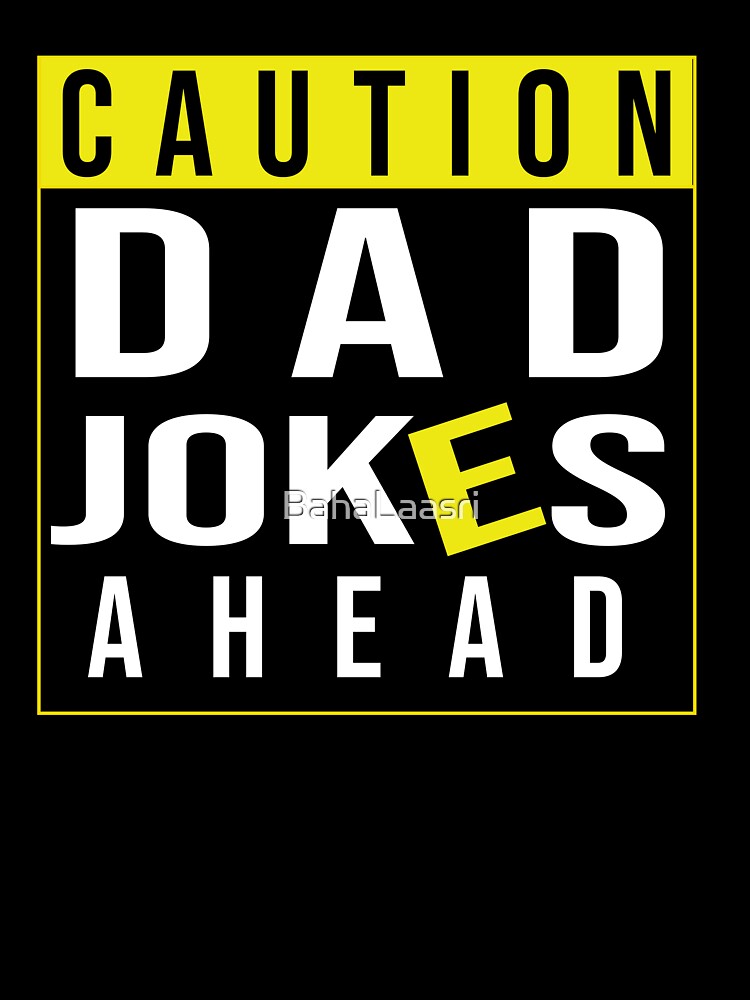 Funny Caution Dad Jokes Ahead by BahaLaasri
