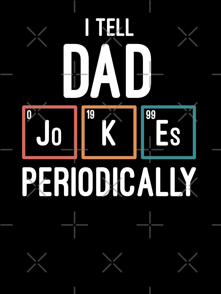 I Tell Dad Jokes Periodically by entwistle2