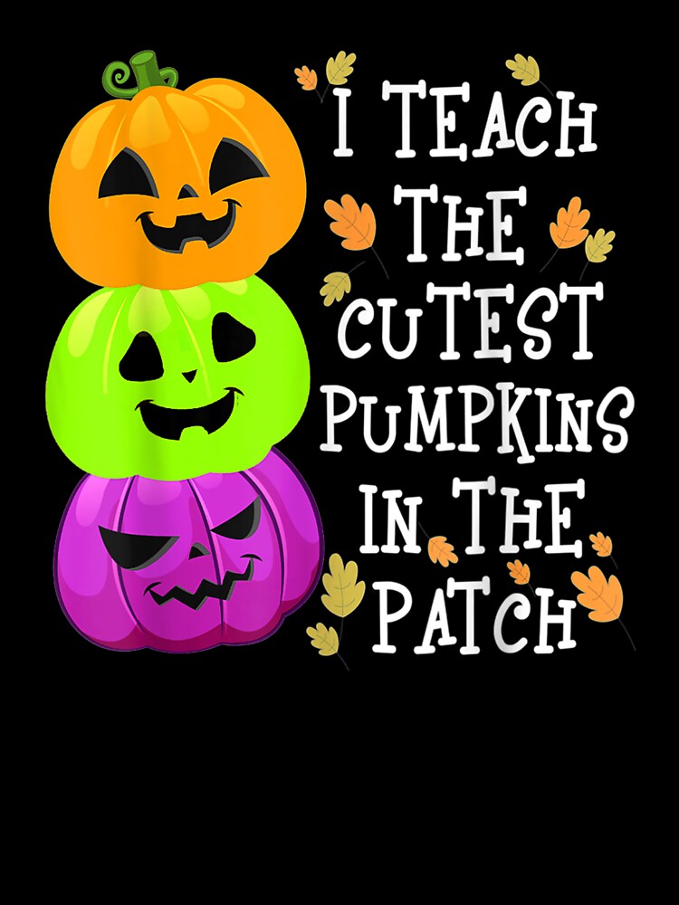 I Teach The Cutest Pumpkins In The Patch Teacher Pumpkin by Jonathanhagerst