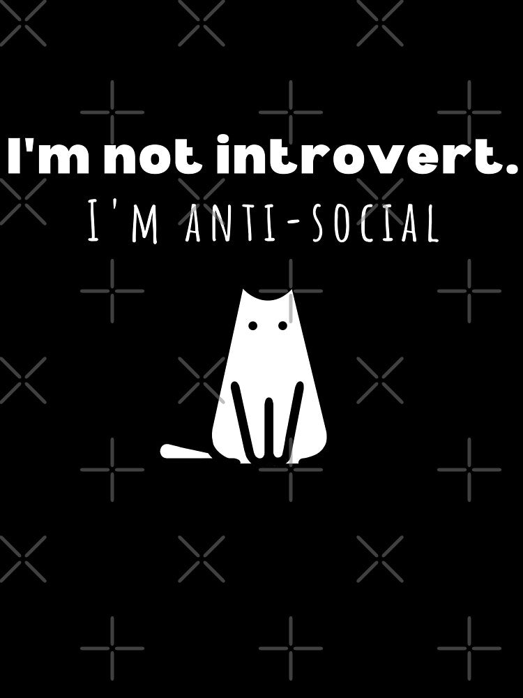 I'm Not Introvert. I'm Anti Social (white design for dark background) by PuTaTeeShop